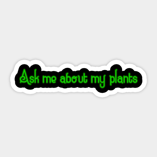 Ask me about my plants Sticker by Word and Saying